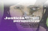 JUSTICIA SIN PERSPECTIVA VIOLENCIA CONTRA LAS … · Estados tipificaron entonces el feminicidio como delito penal y reformaron su legislación penal para endurecer la criminalización