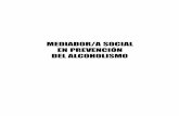 DEL ALCOHOLISMO EN PREVENCIÓN MEDIADOR/A SOCIAL · reducción o evitación del consumo excesivo de alcohol y ... -En algunos jóvenes hay claros vínculos entre el consumo de alcohol,