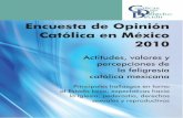 Encuesta de Opinión Católica en México 2010catolicasmexico.org/.../uploads/2014/08/encuestadeopinion.pdf · La diversidad y la complejidad de temas abor-dados en esta encuesta