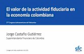 El valor de la actividad fiduciaria en la economía colombiana · El sector fiduciario juega un papel relevante como administrador de ... • Marco conceptual para la información