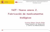 NCF: Nuevo anexo 2. Fabricación de medicamentos biológicos · JORNADA INFORMATIVA SOBRE NOVEDADES EN LA FABRICACIÓN Y DISTRIBUCIÓN DE MEDICAMENTOS Y PRINCIPIOS ACTIVOS ... Nuevo