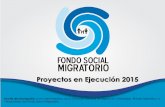 Proyectos en Ejecución 2015 - Dirección de Migración y ... social/Proyectos Ejecutados... · Objetivo del proyecto: Dar cumplimiento a los convenios internacionales ratificados