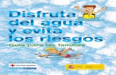 DISFRUTA DEL AGUA Y EVITA LOS RIESGOS. GUÍA PARA … · Para prevenir los accidentes y evitar las lesiones cuando vamos a lugares de agua como la playa, la piscina, ...
