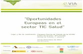 “Oportunidades Europeas en el sector TIC Salud”plataformaevia.es/wp-content/uploads/2017/11/Programa... · • Emilio IglesiasEmilio Iglesias- ---Jefe de Área de Proyectos de