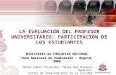 Presentación de PowerPoint - mineducacion.gov.co · PPT file · Web viewLA EVALUACIÓN DEL PROFESOR UNIVERSITARIO: PARTICIPACIÓN DE LOS ESTUDIANTES Ministerio de Educación Nacional
