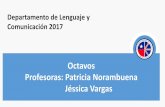 Octavos Profesoras: Patricia Norambuena Jéssica Vargas · lenguaje y la literatura y, consecuentemente, su papel en el conocimiento y la comprensión de diversas culturas, sistemas