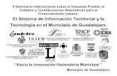 II Seminario Internacional sobre el Impuesto Predial, el Catastro … · El Sistema de Información Territorial y la Tecnología en el Municipio de Guadalajara. “Hacia la Innovación
