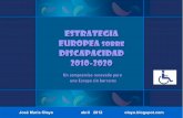Estrategia europea SOBRE DISCAPACIDAD · 2010-2020 Un compromiso renovado para una Europa sin barreras. ... acceso al empleo. ... El objetivo general de esta Estrategia es capacitar