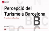 Percepció del Turisme a Barcelona · 2 Percepció del Turisme a Barcelona – Any 2016 Presentació de Resultats Base.Perfil d’enquestats que responen a la pregunta de l’estudi