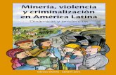Minería, violencia y criminalización en América Latina · presentarse como un dato geológico elemental, ... El presente informe tiene el objetivo de llamar la ... este documento