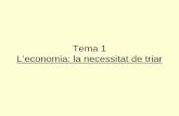 Tema 1 L’economia: la necessitat de triar - w4.escolapia.catw4.escolapia.cat/terrassa/aulavirtual/ppt/econ/u1.pdf · L'economia és la ciència que s'ocupa de la manera com s'administren