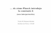 de cómo Planck introdujo la constante h - IFUNAMscifunam.fisica.unam.mx/romero/documents/2009/planck.pdf · Ludwig Boltzmann 1872 S=klnW ... ¡La fórmula crucial! Junio de 1899