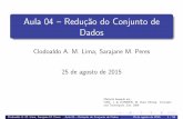 Aula 04 – Redu¸c˜ao do Conjunto de Dadoseach.uspnet.usp.br/sarajane/wp-content/uploads/2015/08/aula04.pdf · Aula 04 – Redu¸c˜ao do Conjunto de Dados ClodoaldoA.M.Lima,SarajaneM.Peres