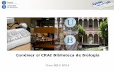 Conèixer el CRAI Biblioteca de Biologia. Curs 2012-2013 · Conèixer el CRAI Biblioteca de Biologia. Curs 2012-2013 2 Conèixer el CRAI Biblioteca de Biologia ... Accés hemeroteca