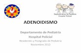 ADENOIDISMO - pediatriapolicial.files.wordpress.com · que realizar pruebas complementarias como para la investigación epidemiológica, An Pediatr (Barc). 2007;66(2):121-8) DIAGNOSTICO
