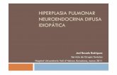 Hiperplasia neuroendocrina difusa idiopática - academia.cat · Paciente con antecedente de neoplasia de mama que presenta pequeños nódulos pulmonares bilaterales y un nódulo de