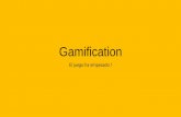 Presentación de PowerPoint · Gamification (o en español gamificación) consiste en el uso de mecánicas de juego en un contexto de no juego (por ejemplo un negocio) para conducir