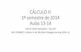 CÁLCULO III 1º semestre de 2014 1ª aulasistemas.eel.usp.br/docentes/arquivos/7797767/LOB1052/Aulas13.14... · SOLIJÇÄO A superficie S é mostrada na ... por exemplo, o campo