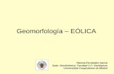 Geomorfología EÓLICA - E-Prints Complutenseeprints.ucm.es/26197/1/Geomorfologia_EOLICA.pdf · EOLICO El medio eólico estudia el conjunto de formas y procesos resultantes de la