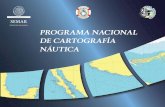 PROGRAMA NACIONAL DE CARTOGRAFÍA NÁUTICA · PROGRAMA NACIONAL DE CARTOGRAFÍA NÁUTICA Elaboró Director de Hidrografía Capitán de Navío CG. Leonardo Tun Humbert (B-6470495)