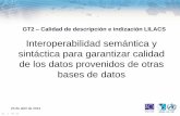Interoperabilidad semántica y sintáctica para garantizar ...lilacs.bvsalud.org/.../reuniao2_interoperabilidad_semantica_final1.pdf · GT2 – Calidad de descripción e indización