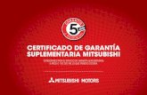 CERTIFICADO DE GARANTÍA SUPLEMENTARIA MITSUBISHI · certificado de garantÍa suplementaria mitsubishi condiciones para el servicio de garantÍa suplementaria 5 aÑos o 100.000 km,