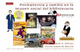 II Jornada Profesional de la RBIC: El profesional de la ... · José A. Gómez Hernández Permanencia y cambio en la imagen social del bibliotecario La imagen social “estereotipada”