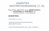 AGENTES ANTIMICROBIANOS (1.4) - Inicio · AGENTES ANTIMICROBIANOS (1.4) Aquellos agentes que destruyen, eliminan o inhiben el crecimiento microbiano AGENTES:-FÍSICOS (1.4.1) -QUÍMICOS(DESINFECTANTES,