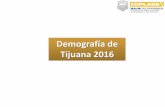 Demografía de Tijuana 2016 - COPLADE Baja California de... · Tres cuartas partes de la población de Tijuana se concentra entre los 0 y 44 años de edad. La edad mediana de la población
