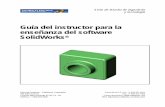 Guía del instructor para la enseñanza del software ... · Guía del instructor para la enseñanza del software SolidWorks iii Introducción v Lección 1: Uso de la interfaz 1 Lección