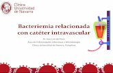 Bacteriemia relacionada con catéter intravascular · Bacteriemia relacionada con catéter intravascular Dr. Jose Luis del Pozo Área de Enfermedades Infecciosas y Microbiología