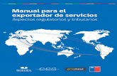 Manual para el exportador de servicios - prochile.gob.cl · FUNDAMENTOS DE LA EXPORTACIÓN DE SERVICIOS ... comercio exterior son cada vez más exigentes y complejos, ... facilitación