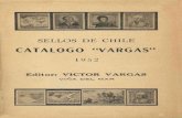 SELLOS DE CHILE CATALOGO VARGAS - bcn.cl CATALOGO "VARGAS" 1952 Editor: VICTO VARGAR S VIÑA DEL MA. R . SELLOS DE CHILE CATALOGO "VARGAS" 1952 (DECIMOTERCERA EDICIÓN) 0 O Editor: