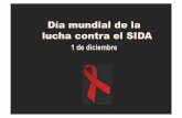 Día mundial de la lucha contra el SIDAa mundial de la lucha contra el SIDA 1 de diciembre El SIDA (síndrome de inmunodeficiencia adquirida) es una enfermedad causada por el virus