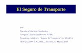 El Seguro de Transporte - fundacioncorell.es · MARCO LEGAL DEL CONTRATO DE SEGURO DE T. TERRESTRE Ley 50/1980 de 8 Octubre (LCS) * Reglas comunes (arts. 1-24) * Seguro contra daños
