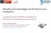 Planificación Estratégica de Profesionales Sanitarios · Planificación Estratégica de Profesionales Sanitarios: La planificación de RHS en Andalucía. Experiencia y perspectivas