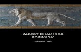 Albet Champdor - Babilonialibroesoterico.com/biblioteca/Civilizaciones Antiguas/Albert... · Babilonia o Babel es que buena parte de los relatos del Génesis: el paraíso terrenal,