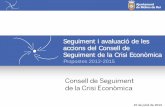 Seguiment i avaluació de les accions del Consell de ... · accions del Consell de Seguiment de la Crisi Econòmica Propostes 2012-2015 15 de juliol de 2013 . Antecedents (I) ...