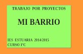 MI BARRIO - estuaria.es · trabajo por proyectos mi barrio ies estuaria 2014/2015 curso 1ºc