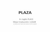 PLAZA · 2015-05-21 · PLAZA En inglés PLACE Mejor traducción: LUGAR (se traduce como “plaza” para mantener las 4P en español)