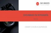 DIPLOMADO EN FOTOGRAFÍA - 360grados.mx360grados.mx/wp-content/uploads/2017/12/Brief-Diplomado-2018.pdf · OBJETIVOS: ๏ Proporcionar al alumno las herramientas necesarias para convertirse