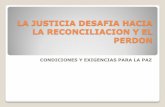 LA JUSTICIA DESAFIA HACIA LA RECONCILIACION Y EL … · -Plan Colombia -Seguridad ... Cumplir con reinsertados en: salud, trabajo, educación, proyecto de vida, Con qué se hará?