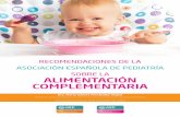 ALIMENTACIÓN COMPLEMENTARIA - aeped.es · RECOMENDACIONES 4 nacidos prematuros5, aunque podría valorarse el comienzo de la alimentación complementaria desde el cuarto mes según
