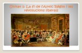 Unitat 1: La fi de l’Antic Règim i les revolucions liberals La revolució francesa Va substituir “l’àntic Règim” per “la societat moderna”, i a la seva darrera fase