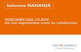 Informe NARANJA - ing.es · El Informe NARANJA "Tendencias clave de los españoles ante la jubilación" recoge y analiza los principales resultados de un estudio sobre los comportamientos