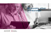 Economia silver a Catalunya - accio.gencat.cat · FÍSIC Canvis en les capacitats dels sentits. Canvis en la forma de reaccionar als estímuls i processar la informació. Canvis físics