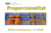Proporcionalitat Matemàtiques 1r ESO - raspall.cat · Proporcionalitat Matemàtiques 1r ESO 4 B. COM ES RESOL UN PROBLEMA DE PROPORCIONALITAT B.1.Anem ara a resoldre els problemes