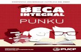 PONTIFICIA UNIVERSIDAD CATÓLICA DEL PERÚ · La Beca Punku para estudiar en la PUCP, es una beca que cubre los costos de la primera especialidad (1) elegida por el alumno y una serie