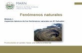 Fenómenos naturales - MARN · Módulo I. Aspectos básicos de los fenómenos naturales en El Salvador Fenómenos naturales Promoviendo el cambio hacia una cultura ambiental