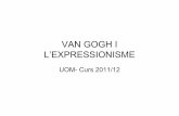 VAN GOGH I L’EXPRESSIONISME - uom.uib.cat · VAN GOGH • El 1888 abandonà París i es traslladà a Arles amb la finalitat de crear una escola d’artistes: L’Estudi del Sud